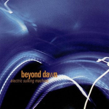 Beyond Dawn - Electric Sulking Machine 1999