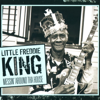 Little Freddie King-2008-Messin' Around Tha House (FLAC, Lossless)