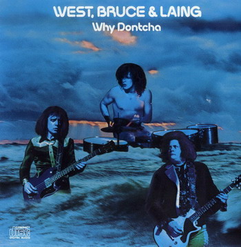 West, Bruce & Laing © - 1972 Why Dontcha