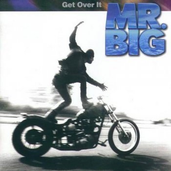 Mr. Big : © 1999 ''Get Over It'' 