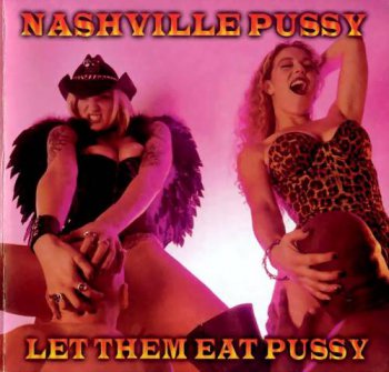 Nashville Pussy : © 1998 ''Let Them Eat Pussy''