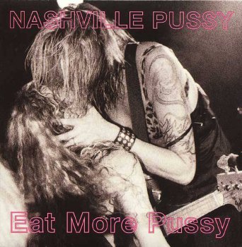 Nashville Pussy : © 1998 ''Eat More Pussy'' (EP)