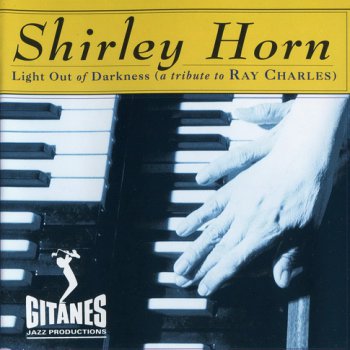 SHIRLEY HORN: ©  1993  LIGHT OUT OF DARKNESS (A TRIBUTE TO RAY CHARLES)