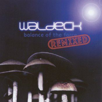 Waldeck - Balance Of The Force - Remixed (1999)