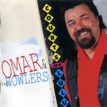 Omar & The Howlers : © 1992 ''Courts Of Lulu'' 