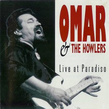 Omar & The Howlers : © 1992 ''Live at Paradiso''