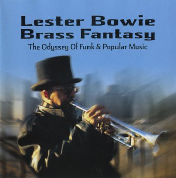 Lester Bowie Brass Fantasy - The Odyssey Of Funk & Popular Music - Vol.1 1998