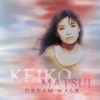 KEIKO MATSUI: ©  1996  DREAM WALK