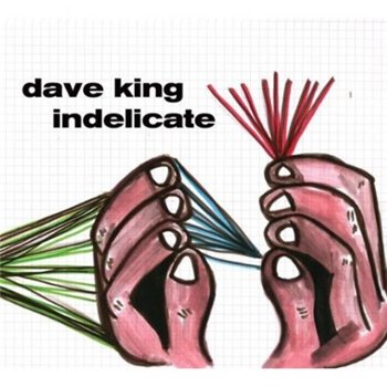 Dave King - Indelicate (2010)