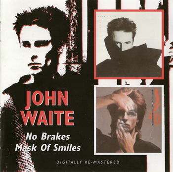 John Waite (The Babys & Bad English) © - 1984 No Brakes & 1985 Mask Of Smiles