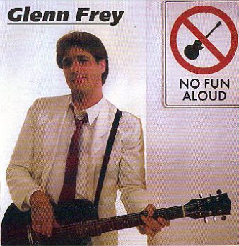 Glenn Frey (Eagles)-No fun aloud 1982