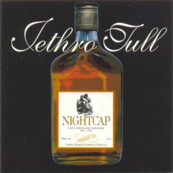 Jethro Tull : © 1993 ''Nightcap - The Unreleased Masters 1973-1991''