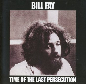 Bill Fay - Time Of The Last Persecution (Eclectic Discs Remaster Reissue 2005) 1971