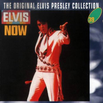 The Original Elvis Presley Collection : © 1972 ''Elvis Now''