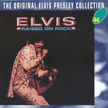 The Original Elvis Presley Collection : © 1973 ''Raised On Rock''