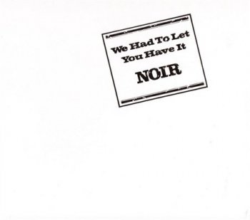 Noir - We Had To Let You Have It (Breathless Records 2005) 1971