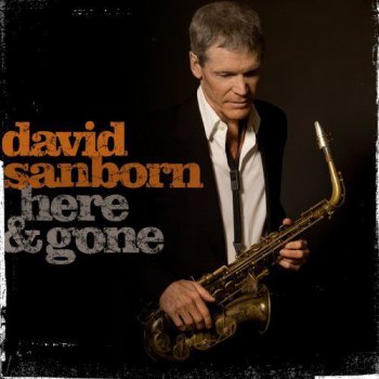David Sanborn - Here & Gone (2008)