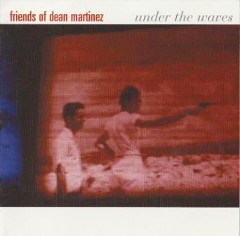Friends Of Dean Martinez - Under The Waves (2003)