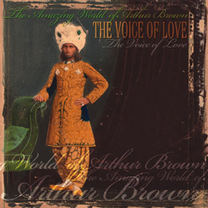 The Amazing World of Arthur Brown - 2007 The Voice of Love