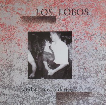 Los Lobos - ... And A Time To Dance (London Records LP VinylRip 24/96) 1984