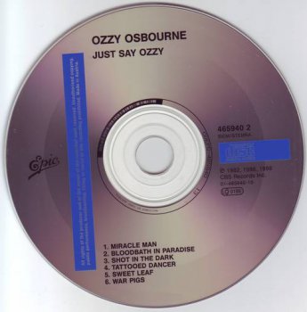 Ozzy Osbourne : © 1990 ''Just Say Ozzy'' (1st press.CBS Records Inc.450940 2.EPIC.465940 2.01-465940-10.Made in Austria)
