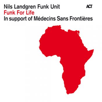 Nils Landgren Funk Unit - Funk For Life (2010)