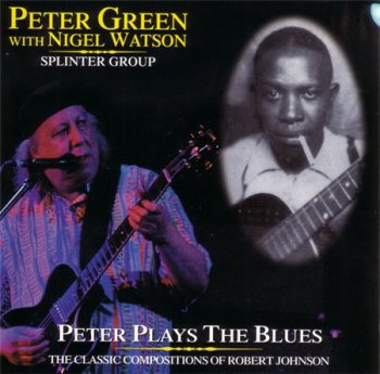 Peter Green With Nigel Watson & Splinter Group - Peter Plays The Blues: The Classic Compositions Of Robert Johnson (Eagle Records) 2002