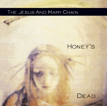 The Jesus and Mary Chain - Honey's Dead (1992)