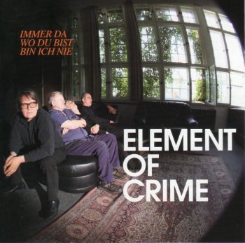 Element Of Crime - Immer Da Wo Du Bist Bin Ich Nie (2009)