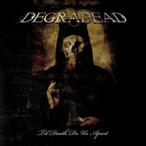Degradead - Till Death Do Us Apart (2008)