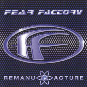 Fear Factory - Remanufacture (Cloning Technology) (1997)