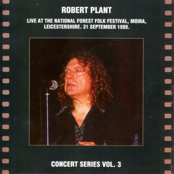 Robert Plant © - 1999 Live At The National Forest Folk Festival (Moira, Leicestershire. 31 september 1999)