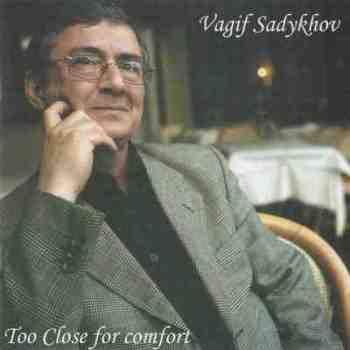 Vagif Sadykhov - Too close for comfort (2007)