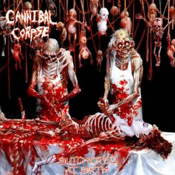 Cannibal Corpse - Butchered at Birth - 1991