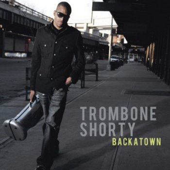 Trombone Shorty - Backatown (2010)