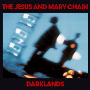 The Jesus and Mary Chain - Darklands (1987)