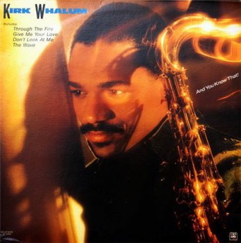 Kirk Whalum - And You Know That! (CBS Records LP VinylRip 24/96) 1988