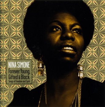 Nina Simone - Forever Young, Gifted & Black: Songs Of Freedom And Spirit (RCA / Legacy Records) 2006