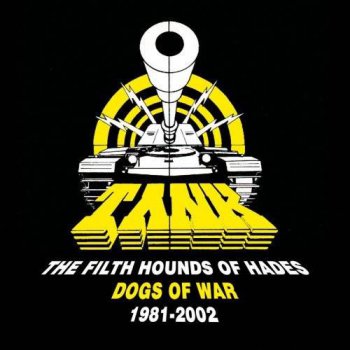 Tank - The Filth Hounds Of Hades : © 2007 ''Dogs Of War 1981-2002 (8CD's,BOX SET)''