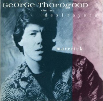 George Thorogood & The Destroyers - Maverick 1985