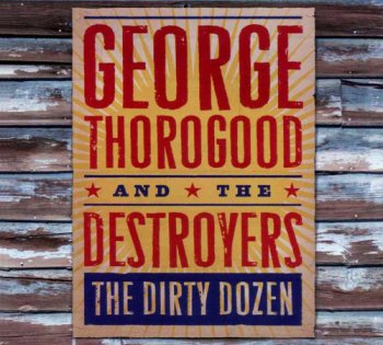 George Thorogood & The Destroyers - The Dirty Dozen 2009