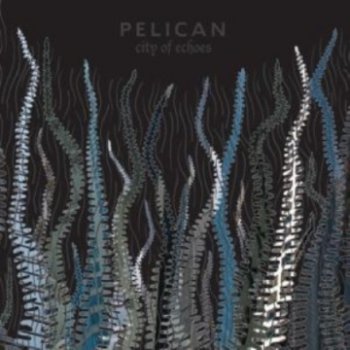 Pelican - City Of Echoes 2007