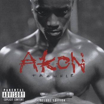 Akon - Trouble (2005) [Deluxe Edition]