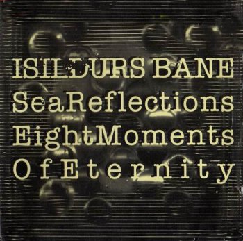 ISILDURS BANE - SEA OF REFLECTIONS / EIGHT MOMENTS OF ETERNITY - 1985 / 1987