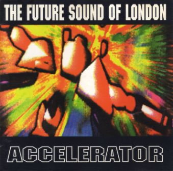 The Future Sound of London - Accelerator (1991)