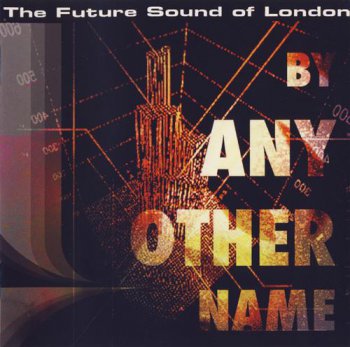 2008 - The Future Sound Of London - By Any Other Name [Jumpin' & Pumpin' CD TOT 61]