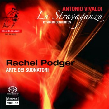 Antonio Vivaldi: Podger Rachel / Arte Dei Suonatori Baroque Orchestra - La Stravaganza: 12 Violin Concertos Op. 4 (Channel Classics SACD Studio Masters 24/96) 2003