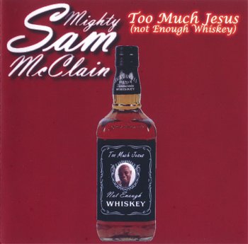 Mighty Sam McClain - Too Much Jesus (2008)
