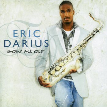 Eric Darius - Goin' All Out (2008)