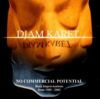 DJAM KARET - NO COMMERCIAL POTENTIAL (ROCK IMPROVISATIONS FROM 1985-2002) - 2004